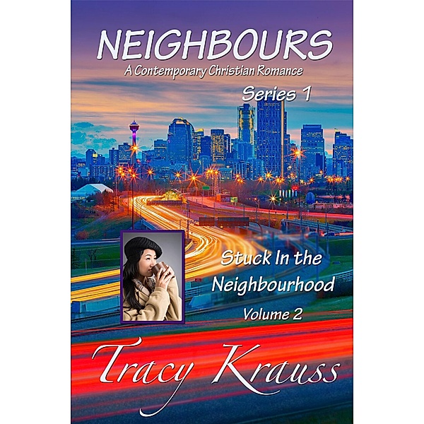 Stuck In the Neighbourhood (Neighbours: A Contemporary Christian Romance Series 1, #2) / Neighbours: A Contemporary Christian Romance Series 1, Tracy Krauss