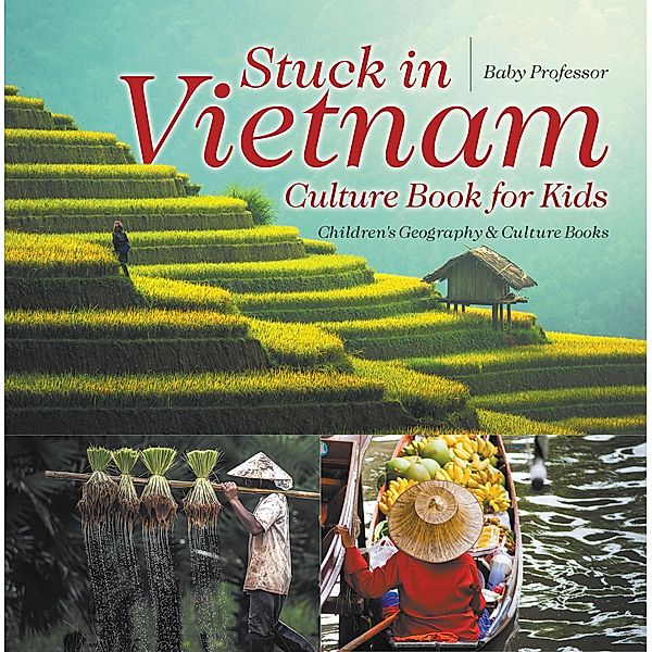 Stuck in Vietnam - Culture Book for Kids | Children's Geography & Culture Books / Baby Professor, Baby