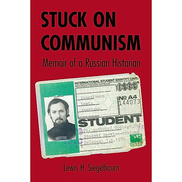 Stuck on Communism / NIU Series in Slavic, East European, and Eurasian Studies, Lewis H. Siegelbaum