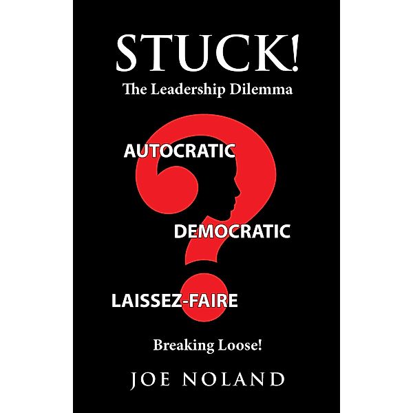 Stuck! The Leadership Dilemma, Joe Noland