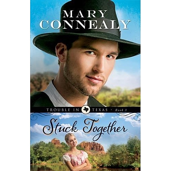 Stuck Together (Trouble in Texas Book #3), Mary Connealy