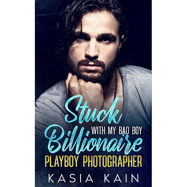 Stuck with My Bad Boy Billionaire Playboy Photographer, Kasia Kain
