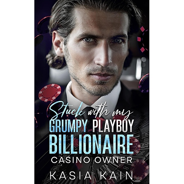 Stuck with My Grumpy Playboy Billionaire Casino Owner, Kasia Kain