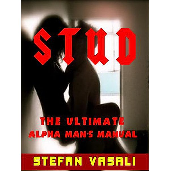 Stud - The Ultimate Alpha Man Manual, Stefan Vasali