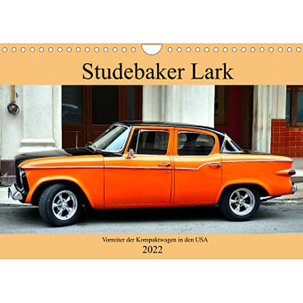 Studebaker Lark - Vorreiter der Kompaktwagen in den USA (Wandkalender 2022 DIN A4 quer), Henning von Löwis of Menar, Henning von Löwis of Menar