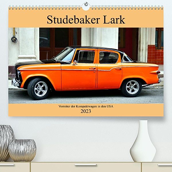 Studebaker Lark - Vorreiter der Kompaktwagen in den USA (Premium, hochwertiger DIN A2 Wandkalender 2023, Kunstdruck in H, Henning von Löwis of Menar, Henning von Löwis of Menar