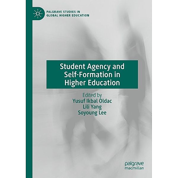 Student Agency and Self-Formation in Higher Education / Palgrave Studies in Global Higher Education