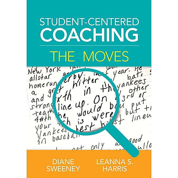 Student-Centered Coaching: The Moves, Diane Sweeney, Leanna S. Harris