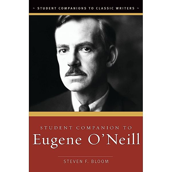 Student Companion to Eugene O'Neill, Steven F. Bloom Ph. D.