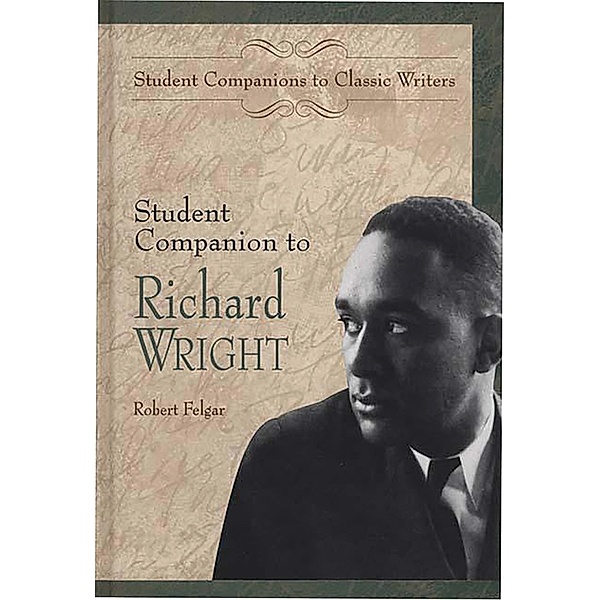 Student Companion to Richard Wright, Robert Felgar