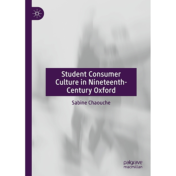 Student Consumer Culture in Nineteenth-Century Oxford, Sabine Chaouche