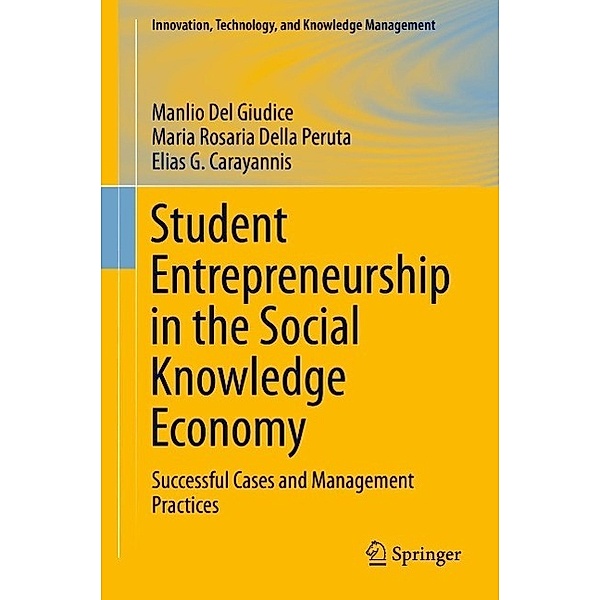 Student Entrepreneurship in the Social Knowledge Economy / Innovation, Technology, and Knowledge Management, Manlio Del Giudice, Maria Rosaria Della Peruta, Elias G. Carayannis