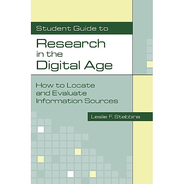 Student Guide to Research in the Digital Age, Leslie Stebbins