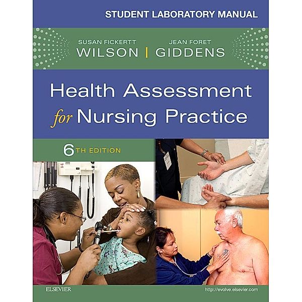 Student Laboratory Manual for Health Assessment for Nursing Practice - E-Book, Susan Fickertt Wilson, Jean Foret Giddens