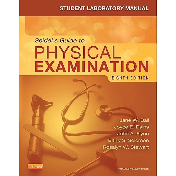 Student Laboratory Manual for Seidel's Guide to Physical Examination - Revised Reprint - E-Book, Joyce E. Dains, Jane W. Ball, John A. Flynn, Rosalyn W. Stewart, Barry S. Solomon, Denise Vanacore-Chase, G. William Benedict