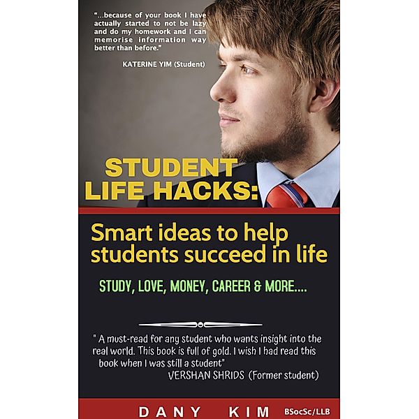 Student Life Hacks: Smart Ideas to Help Students Succeed in Life, Dany Kim