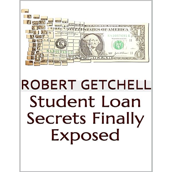 Student Loan Secrets Finally Exposed, Robert Getchell