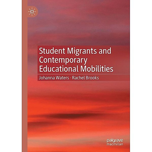 Student Migrants and Contemporary Educational Mobilities / Progress in Mathematics, Johanna Waters, Rachel Brooks