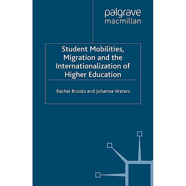 Student Mobilities, Migration and the Internationalization of Higher Education, R. Brooks, J. Waters