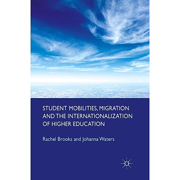 Student Mobilities, Migration and the Internationalization of Higher Education, R. Brooks, J. Waters