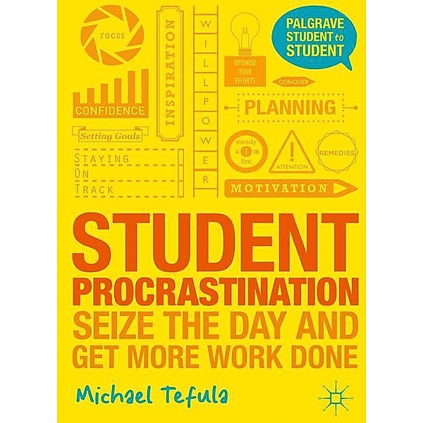 Student Procrastination: Seize the Day and Get More Work Done, Michael Tefula