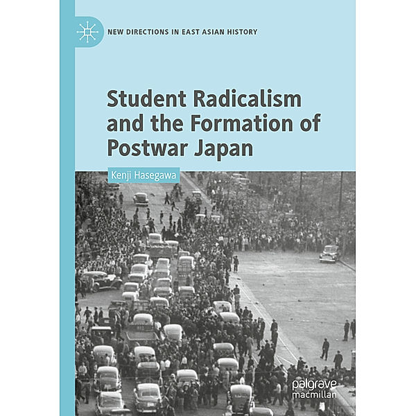 Student Radicalism and the Formation of Postwar Japan, Kenji Hasegawa