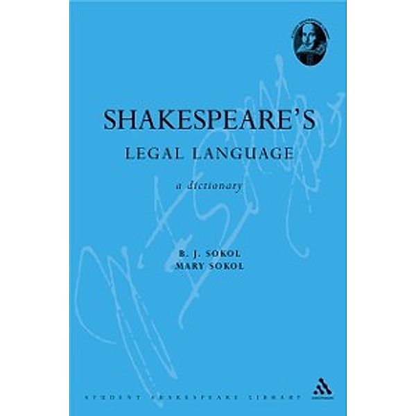 Student Shakespeare Library: Shakespeare's Legal Language, Sokol B. J. Sokol, Sokol Mary Sokol