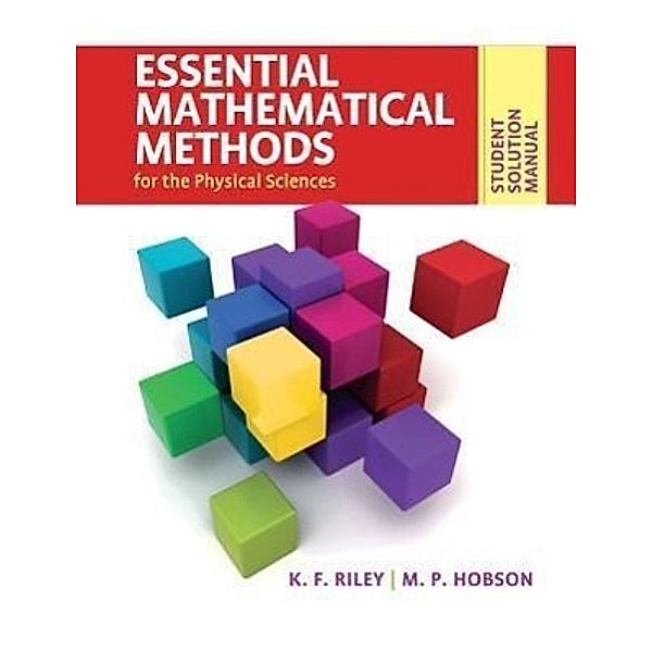 Student Solution Manual for Essential Mathematical Methods for the Physical Sciences, Kenneth F. Riley, Mike P. Hobson