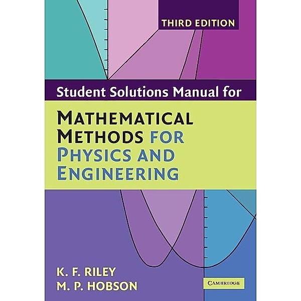 Student Solution Manual for Mathematical Methods for Physics and Engineering Third Edition, K. F. Riley