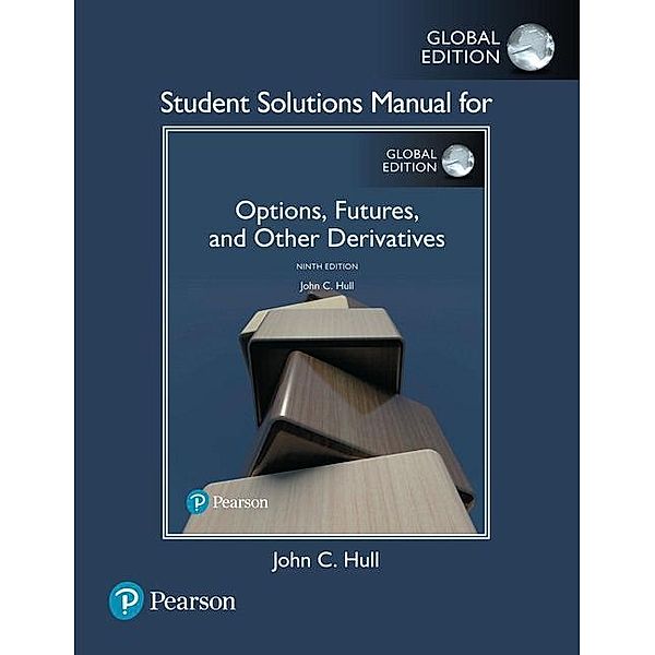 Student Solutions Manual for Options, Futures, and Other Derivatives, Global Edition, John C. Hull