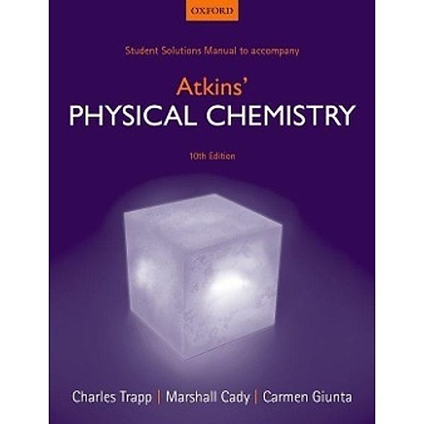 Student Solutions Manual to accompany Atkins' Physical Chemistry, Charles A. Trapp, Marshall P. Cady, Carmen Giunta