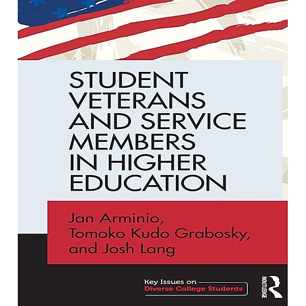 Student Veterans and Service Members in Higher Education, Jan Arminio, Tomoko Kudo Grabosky, Josh Lang