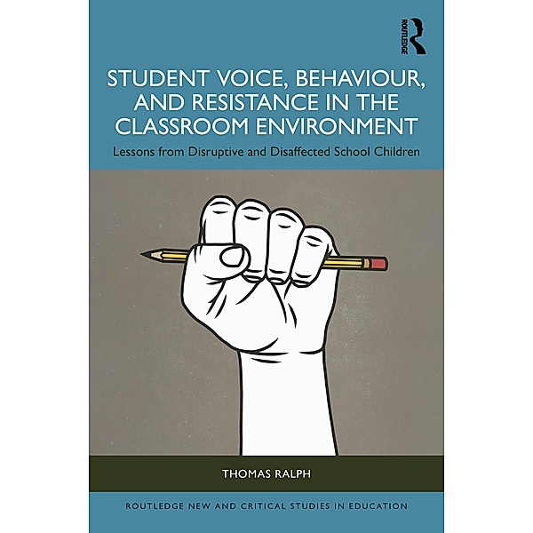 Student Voice, Behaviour, and Resistance in the Classroom Environment, Thomas Ralph