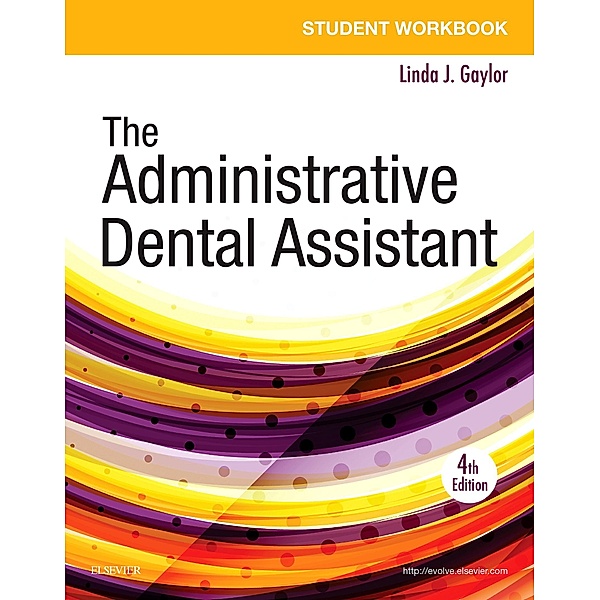 Student Workbook for The Administrative Dental Assistant - E-Book, Linda J Gaylor