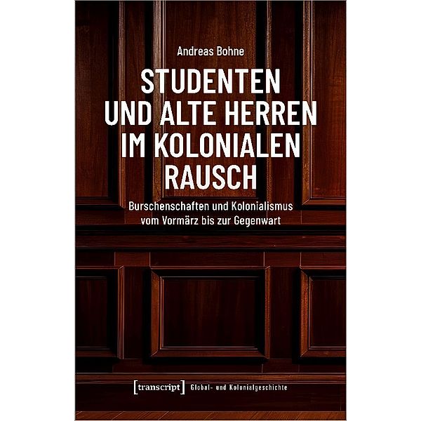 Studenten und Alte Herren im kolonialen Rausch, Andreas Bohne