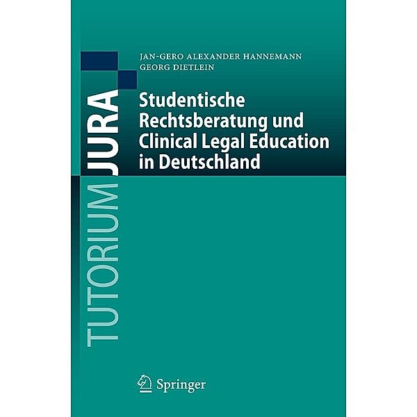 Studentische Rechtsberatung und Clinical Legal Education in Deutschland / Tutorium Jura, Jan-Gero Alexander Hannemann, Georg Dietlein