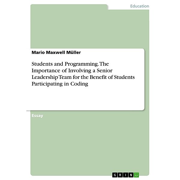 Students and Programming. The Importance of Involving a Senior Leadership Team for the Benefit of Students Participating in Coding, Mario Maxwell Müller