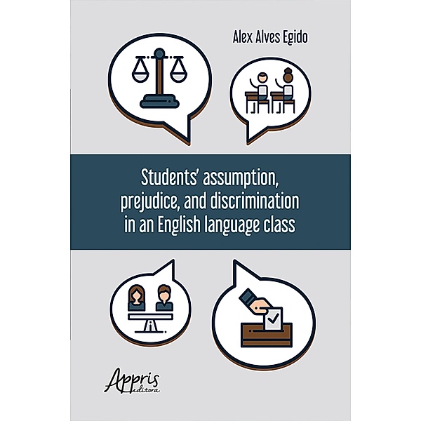 Students' Assumption, Prejudice, and Discrimination in an English Language Class, Alex Alves Egido