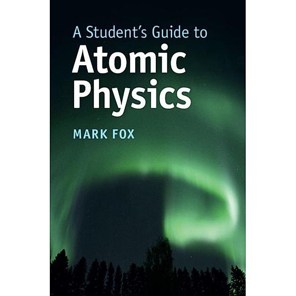 Student's Guide to Atomic Physics, Mark Fox