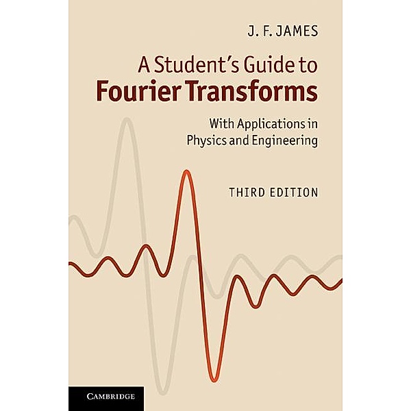 Student's Guide to Fourier Transforms / Student's Guides, J. F. James