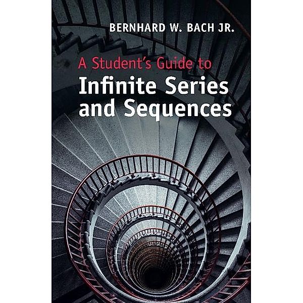 Student's Guide to Infinite Series and Sequences / Student's Guides, Jr. Bernhard W. Bach