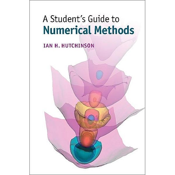 Student's Guide to Numerical Methods / Student's Guides, Ian H. Hutchinson