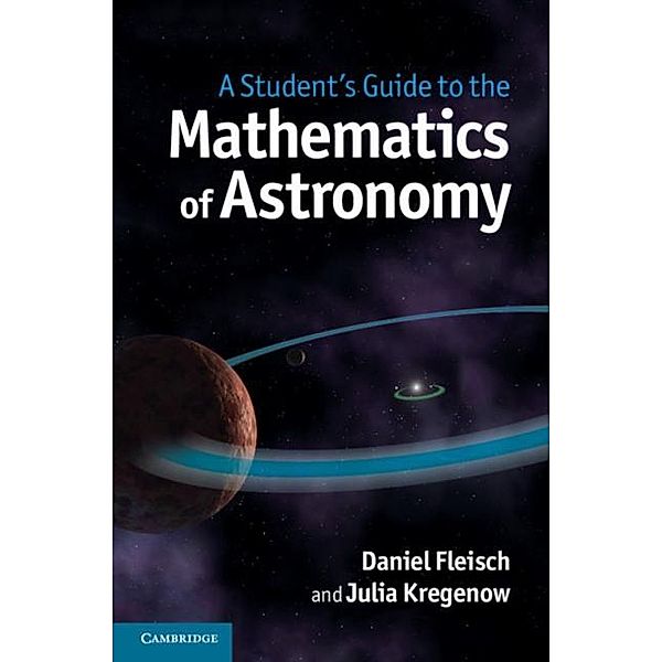 Student's Guide to the Mathematics of Astronomy, Daniel Fleisch