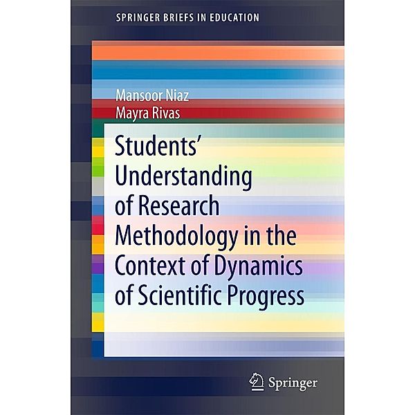 Students' Understanding of Research Methodology in the Context of Dynamics of Scientific Progress / SpringerBriefs in Education, Mansoor Niaz, Mayra Rivas