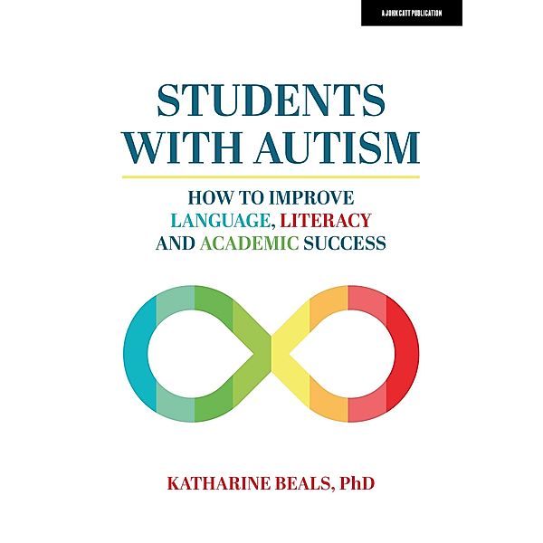 Students with Autism: How to improve language, literacy and academic success, Katharine Beals