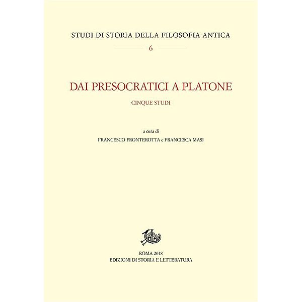 Studi di storia della filosofia antca: Dai Presocratici a Platone, Francesco Fronterotta, Francesca Masi