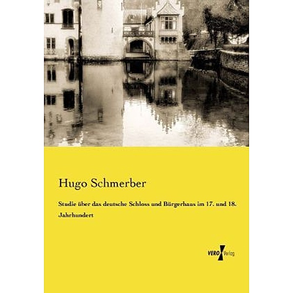 Studie über das deutsche Schloss und Bürgerhaus im 17. und 18. Jahrhundert, Hugo Schmerber