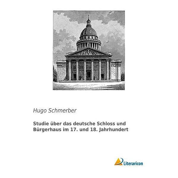 Studie über das deutsche Schloss und Bürgerhaus im 17. und 18. Jahrhundert, Hugo Schmerber