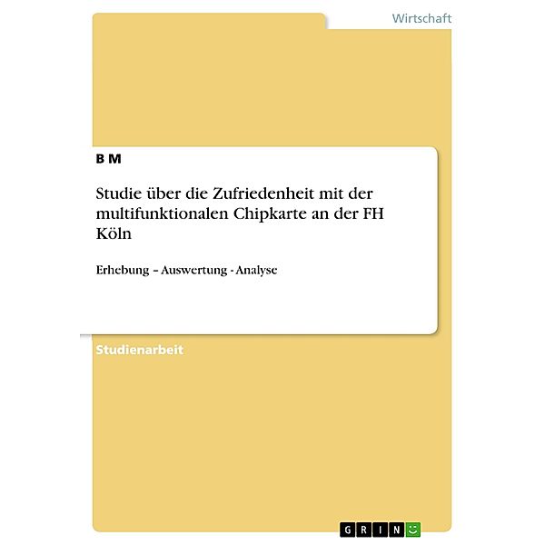 Studie über die Zufriedenheit mit der multifunktionalen Chipkarte an der FH Köln, B. M