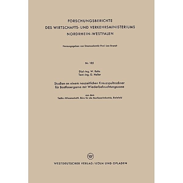 Studien an einem neuzeitlichen Kreuzspultrockner für Bastfasergarne mit Wiederbefeuchtungszone / Forschungsberichte des Wirtschafts- und Verkehrsministeriums Nordrhein-Westfalen Bd.185, Waldemar Rohs